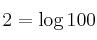 2 = \log {100}