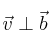 \vec{v} \perp \vec{b}
