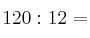 120: 12 = 