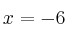 x = -6