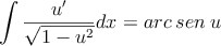  \int \frac{u^\prime}{\sqrt{1-u^2}}dx = arc \: sen \: u