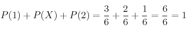 P(1)+P(X)+P(2) = \frac{3}{6} + \frac{2}{6} + \frac{1}{6} = \frac{6}{6}=1 P(1)+P(X)+P(2) = \frac{3}{6} + \frac{2}{6} + \frac{1}{6} = \frac{6}{6}=1