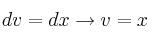 dv = dx \rightarrow v = x
