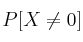 P[X \neq 0]