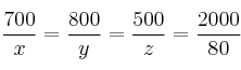 \frac{700}{x}=\frac{800}{y}=\frac{500}{z}=\frac{2000}{80} \frac{700}{x}=\frac{800}{y}=\frac{500}{z}=\frac{2000}{80}