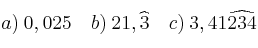 a)\: 0,025 \quad b)\: 21,\widehat{3} \quad c) \: 3,41\widehat{234}