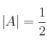 |A|=\frac{1}{2}