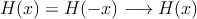H(x) = H(-x)  \longrightarrow H(x)