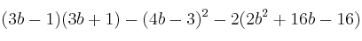 (3b-1) (3b+1) - (4b-3)^2 - 2(2b^2+16b-16) (3b-1) (3b+1) - (4b-3)^2 - 2(2b^2+16b-16)