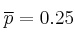 \overline{p} =  0.25