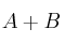 A + B