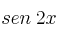 sen \: 2x