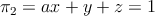 \pi_2= ax+y+z=1