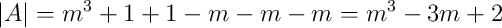 |A|=m^3+1+1-m-m-m=m^3-3m+2