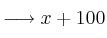 \longrightarrow x+100 