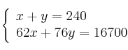 \left\{
\begin{array}{ll}
x + y = 240 \\
62x+76y = 16700
\end{array}
\right. \left\{
\begin{array}{ll}
x + y = 240 \\
62x+76y = 16700
\end{array}
\right.