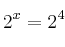2^x  = 2^4
