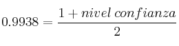 0.9938 = \frac{1+nivel \:confianza}{2} 0.9938 = \frac{1+nivel \:confianza}{2}