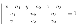 
\left| \begin{array}{ccc} 
x-a_1 & y-a_2 & z-a_3 \\
u_1 & u_2 & u_3 \\
v_1 & v_2 & v_3 
\end{array} \right| = 0