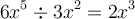 6x^5 \div 3x^2 = 2x^3