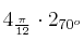 4_{\frac{\pi}{12}} \cdot 2_{70^o}