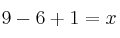 9 - 6 + 1 = x