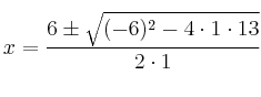 x=\frac{6 \pm \sqrt{(-6)^2-4 \cdot 1 \cdot 13}}{2 \cdot 1} x=\frac{6 \pm \sqrt{(-6)^2-4 \cdot 1 \cdot 13}}{2 \cdot 1}
