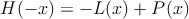 H(-x) = -L(x)+P(x)