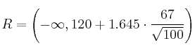 R = \left(-\infty, 120+1.645 \cdot \frac{67}{\sqrt{100}} \right) R = \left(-\infty, 120+1.645 \cdot \frac{67}{\sqrt{100}} \right)