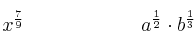 x^{\frac{7}{9}} \qquad \qquad \qquad a^{\frac{1}{2}} \cdot b^{\frac{1}{3}}