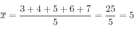 \overline{x} = \frac{3+4+5+6+7}{5}=\frac{25}{5}=5 \overline{x} = \frac{3+4+5+6+7}{5}=\frac{25}{5}=5
