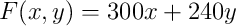F(x,y)=300x+240y