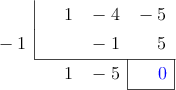  \polyhornerscheme[x=-1, resultstyle=\color{blue},resultbottomrule,resultleftrule,resultrightrule]{x^2 - 4x - 5}