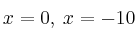 x=0, \: x=-10