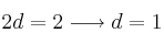 2d=2  \longrightarrow d=1