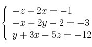  \left\{
\begin{array}{l}
    -z+2x=-1
\\ -x+2y-2=-3
\\ y+3x-5z=-12
\end{array}
\right.