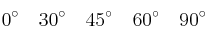 0^\circ \quad 30^\circ \quad 45^\circ \quad 60^\circ \quad 90^\circ