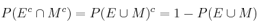 P(E^c \cap M^c)= P(E \cup M)^c = 1 - P(E \cup M)