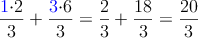 \frac{\color{blue}{1}\color{black}{\cdot 2}}{3}+\frac{\color{blue}{3}\color{black}{\cdot 6}}{3}=\frac{2}{3}+\frac{18}{3}=\frac{20}{3}
