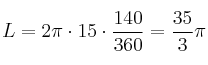 L =2 \pi \cdot 15 \cdot \frac{140}{360} = \frac{35}{3} \pi L =2 \pi \cdot 15 \cdot \frac{140}{360} = \frac{35}{3} \pi
