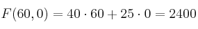 F(60,0)=40 \cdot 60 + 25 \cdot 0 = 2400