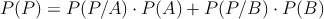 P(P) = P(P/A) \cdot P(A) + P(P/B) \cdot P(B)