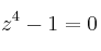 z^4 -1=0