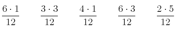 \frac{6 \cdot 1}{12} \qquad \frac{3 \cdot 3}{12} \qquad \frac{4 \cdot 1}{12} \qquad \frac{6 \cdot 3}{12} \qquad \frac{2 \cdot 5}{12} \frac{6 \cdot 1}{12} \qquad \frac{3 \cdot 3}{12} \qquad \frac{4 \cdot 1}{12} \qquad \frac{6 \cdot 3}{12} \qquad \frac{2 \cdot 5}{12}