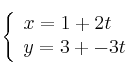 \left \{ \begin{array}{ll}
x = 1 + 2t \\
y = 3 + -3t
\end{array} \right. \left \{ \begin{array}{ll}
x = 1 + 2t \\
y = 3 + -3t
\end{array} \right.