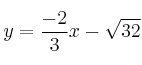y = \frac{-2}{3}x-\sqrt{32} y = \frac{-2}{3}x-\sqrt{32}