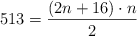 513=\frac{(2n+16) \cdot n}{2}