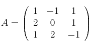 
A =
\left(
\begin{array}{ccc}
     1 & -1 & 1
  \\ 2 & 0 & 1
  \\ 1 & 2 & -1
\end{array}
\right)

