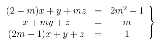 \left.
\begin{array}{ccc}
(2-m)x+y+mz & = & 2m^2-1
\\ x+my+z & = & m
\\ (2m-1)x+y+z & = & 1
\end{array}
\right\} \left.
\begin{array}{ccc}
(2-m)x+y+mz & = & 2m^2-1
\\ x+my+z & = & m
\\ (2m-1)x+y+z & = & 1
\end{array}
\right\}
