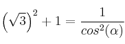 \left( \sqrt{3} \right)^2 + 1=\frac{1}{cos^2(\alpha)} \left( \sqrt{3} \right)^2 + 1=\frac{1}{cos^2(\alpha)}